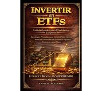 Invertir en ETFs: La Guía Completa para Principiantes y Expertos - Estrategias Probadas para Construir una Cartera Rentable, Diversificada y Generar ... en el S&P 500, Nasdaq y ETFs apalanca)