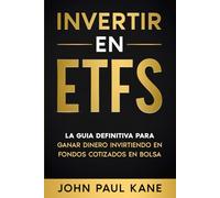 INVERTIR EN ETFS: La guía definitiva para ganar dinero invirtiendo en fondos cotizados en bolsa