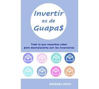 Invertir es de guapas: Todo lo que necesitas saber para desmelenarte con las inversiones