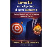 Invertir sin objetivo: el error número 1: Por qué invertir sin una meta clara conduce al fracaso