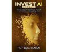Invest AI Robotics: How Artificial Intelligence, Quantum Computing, Robotics, and Blockchain Are Building the Next 40 Years of Stock Investments, DePIN Systems, and Native Crypto Economies (3)