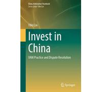 Invest in China: VAM Practice and Dispute Resolution (China Arbitration Yearbook)