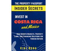 Invest in Costa Rica and Mexico: High Growth Markets, Property Laws, and Financing Solutions for Foreign Buyers: 1 (The Property Passport.co)