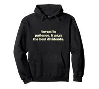 Invest in patience, it pays the best dividends. Pullover Hoodie