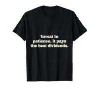 Invest in Patience, it Pays The Best dividends. T-Shirt