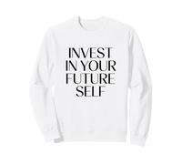 Invest In Your Future Self Motivational Life Quote Sweatshirt