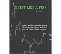 Invest Like a Pro: Using Technical Analysis in Multiple Time Frames and Trend Analysis to Improve Timing in Stock Investing