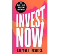 Invest Now: The Simple Guide to Boosting Your Finances