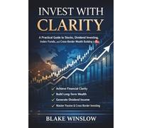 Invest With Clarity: A Practical Guide to Stocks, Dividend Investing, Index Funds, and Cross-Border Wealth Building in 2026 (The Future of Work Blueprint Series)