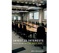 Invested Interests: Capital, Culture, and the World Bank