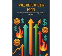 Investiere wie ein Profi: Der ultimative Leitfaden zum Vermögensaufbau für FIRE