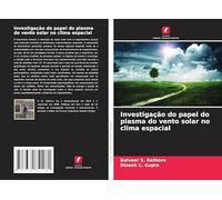 Investigação do papel do plasma do vento solar no clima espacial