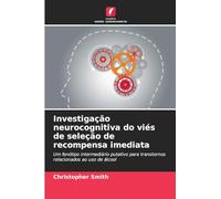 Investigação neurocognitiva do viés de seleção de recompensa imediata: Um fenótipo intermediário putativo para transtornos relacionados ao uso de álcool