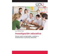 Investigación educativa: Claves para comprender, analizar y transformar la práctica docente