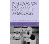 INVESTIGACION EN EL AULA Y PROYECTOS DE APRENDIZAJES: HACIA LA OPERATIVIDAD DEL CURRÍCULO ESCOLAR