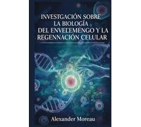 Investigación Sobre la Biología del Envejecimiento y la Regeneración Celular (Biotecnología y Salud Humana)