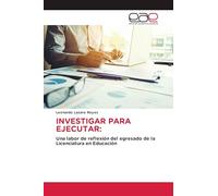 Investigar Para Ejecutar: Una labor de reflexión del egresado de la Licenciatura en Educación