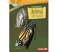 Investigating Animal Life Cycles (Searchlight Books - What Are Earth's Cycles?)