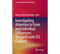 Investigating Attention to Form and Individual Differences:Research with EFL Children (Second Language Learning and Teaching)
