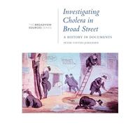 Investigating Cholera in Broad Street: A History in Documents (Broadview Sources Series)
