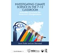 Investigating Climate Science in the 7-12 Classroom : Actionable Curriculum for Tomorrow's Changemakers