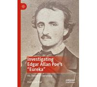 Investigating Edgar Allan Poe's "Eureka" : His Theory of Everything