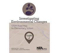 Investigating Environmental Changes: Grade 2 (The STEM Road Map Curriculum)