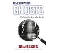 Investigating Ghosts: The Scientific Search for Spirits