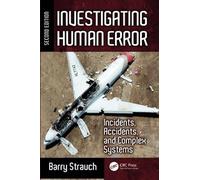 Investigating Human Error: Incidents, Accidents, and Complex Systems, Second Edition