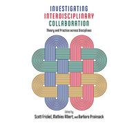 Investigating Interdisciplinary Collaboration: Theory and Practice across Disciplines (The American Campus)