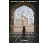 Investigating Islam: Using Evidence to Examine the Religion of Muslims (Examining With Evidence)