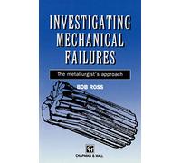 Investigating Mechanical Failures: The metallurgist's approach