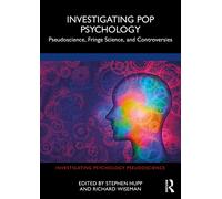 Investigating Pop Psychology: Pseudoscience, Fringe Science, and Controversies (Investigating Psychology Pseudoscience)