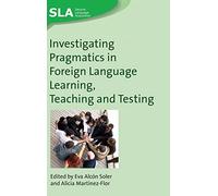 Investigating Pragmatics in Foreign Language Learning, Teaching and Testing (Second Language Acquisition): 30