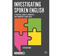 Investigating Spoken English: A Practical Guide to Phonetics and Phonology Using Praat