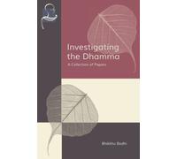 Investigating the Dhamma: A Collection of Papers