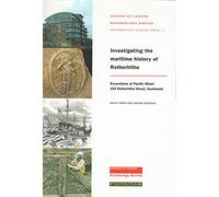 Investigating the Maritime History of Rotherhithe: Excavations at Pacific Wharf, 165 Rotherhithe st, Southwark: 11 (MoLAS Archaeology Studies Series)