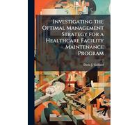 Investigating the Optimal Management Strategy for a Healthcare Facility Maintenance Program