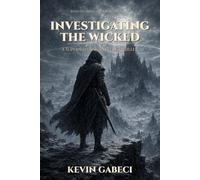 Investigating the Wicked: A Dark Fantasy Monster Hunter Novel (Investigating the Wicked, Book 3)