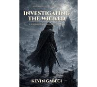 Investigating the Wicked: A Dark Fantasy Monster Hunter Novel (Investigating the Wicked, Book 3)