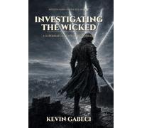Investigating the Wicked: A Dark Fantasy Monster Hunter Novel (Investigating the Wicked, Book 5)