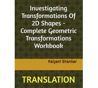 Investigating Transformations Of 2D Shapes - Complete Geometric Transformations Workbook: TRANSLATION