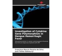 Investigation of Cytokine Gene Polymorphism in Dengue Hemorrhagic Fever: How polymorphism in certain cytokine genes influences the immune response of patients with DHF