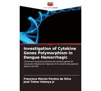 Investigation of Cytokine Genes Polymorphism in Dengue Hemorrhagic: Comment le polymorphisme de certains gènes de cytokines influence la réponse immunitaire des patients atteints de FHD