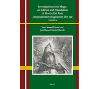 Investigations into Magic, a Scholarly Edition and Translation of Martín Del Río’s Disquisitionum magicarum libri sex: Volume 4: 6 (Heterodoxia Iberica)