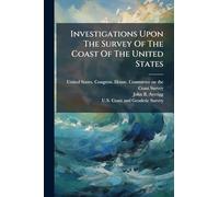 Investigations Upon The Survey Of The Coast Of The United States