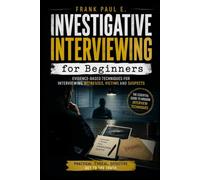 Investigative Interviewing for Beginners: A Practical Guide to Modern Interview Techniques: 21 (Criminology, Criminal Profiling, Serial Killers, Forensics Psychology)