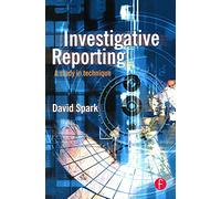Investigative Reporting: A study in technique (Journalism Media Manual,)