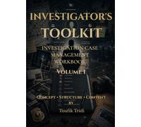 INVESTIGATOR'S TOOLKIT: INVESTIGATION CASE MANAGEMENT WORKBOOK