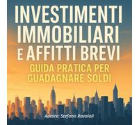 INVESTIMENTI IMMOBILIARI E AFFITTI BREVI: GUIDA PRATICA PER GUADAGNARE SOLDI